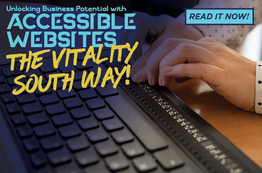 Blog post graphic featuring a close up of a person s hands using a refreshable Braille display connected to a laptop Overlaid text reads Unlocking Business Potential with ACCESSIBLE WEBSITES THE VITALITY SOUTH WAY with a READ IT NOW button in the top right
