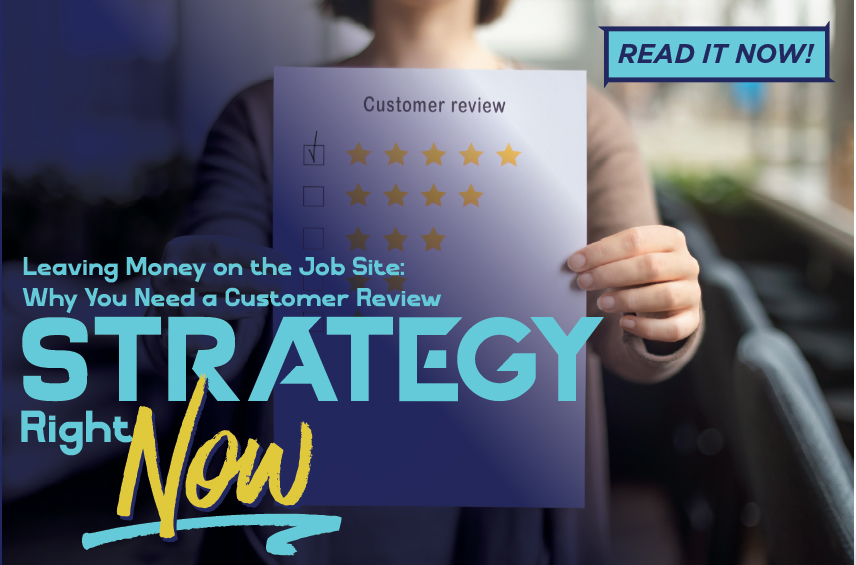 Blog post graphic featuring a person holding up a five star customer review form Overlaid text reads Leaving Money on the Job Site Why You Need a Customer Review STRATEGY Right Now with a READ IT NOW button in the top right corner
